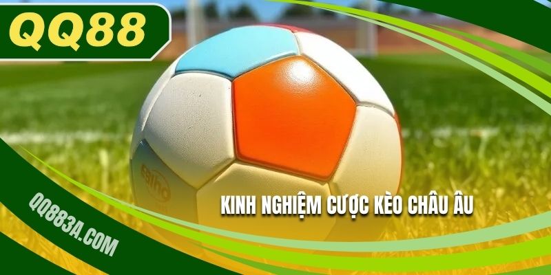 Kinh nghiệm đánh kèo châu Âu